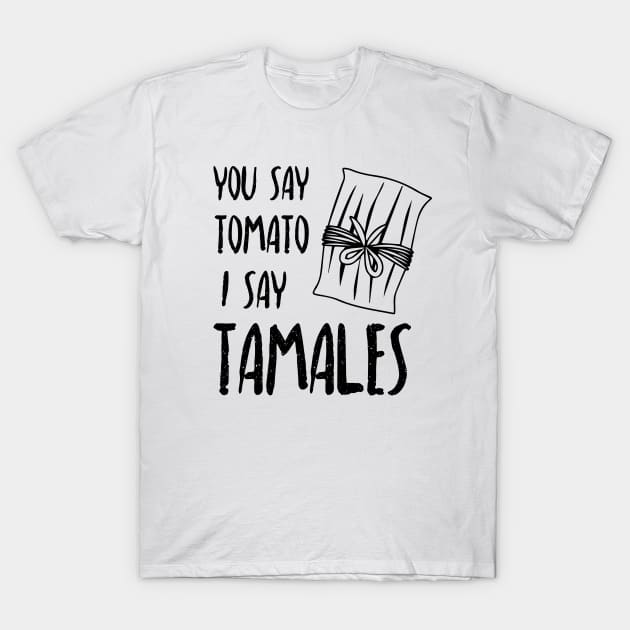 You say tomato, I say tamales T-Shirt by verde